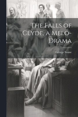 Falls of Clyde, a Melo-Drama (hftad)