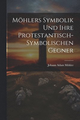 Mhlers Symbolik Und Ihre Protestantisch-Symbolischen Gegner (hftad)