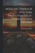 Mhlers Symbolik Und Ihre Protestantisch-Symbolischen Gegner