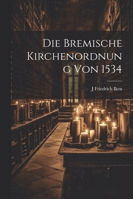 Bremische Kirchenordnung Von 1534 (h�ftad)