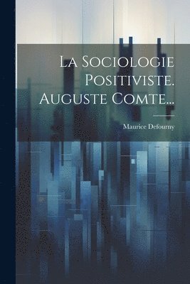 Sociologie Positiviste. Auguste Comte... (inbunden)