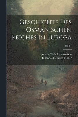 Geschichte des osmanischen Reiches in Europa; Band 1