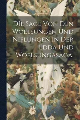 Sage von den Woelsungen und Niflungen in der Edda und Woelsungasaga. (häftad)