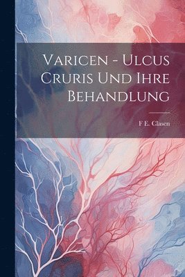 Varicen - Ulcus Cruris Und Ihre Behandlung (häftad)