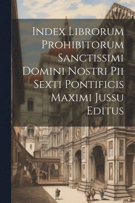 Index librorum prohibitorum sanctissimi domini nostri Pii Sexti pontificis maximi jussu editus (h�ftad)