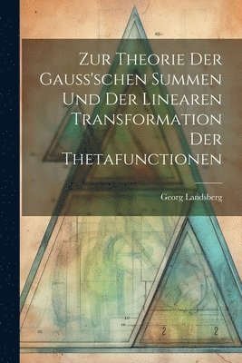Zur Theorie Der Gauss'schen Summen Und Der Linearen Transformation Der ...