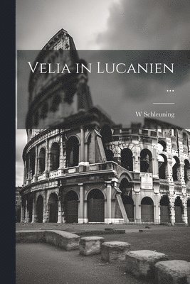 Velia in Lucanien ... (inbunden)