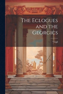Eclogues and the Georgics (h�ftad)