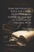 Some Materials to Serve for a Brief Memoir of John Daly Burk, Author of a History of Virginia. With