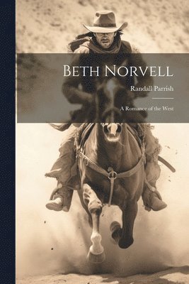 Beth Norvell; A Romance of the West (häftad)