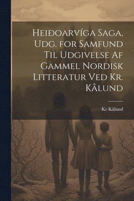 Heioarvga Saga, Udg. for Samfund Til Udgivelse Af Gammel Nordisk Litteratur Ved Kr. Klund (inbunden)
