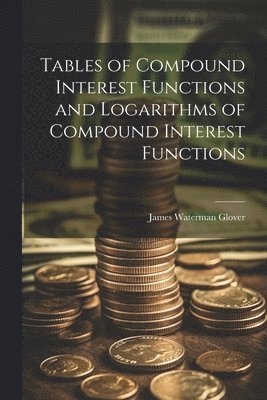 Tables of Compound Interest Functions and Logarithms of Compound ...