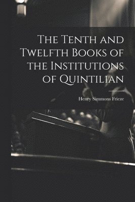 Tenth and Twelfth Books of the Institutions of Quintilian (h�ftad)