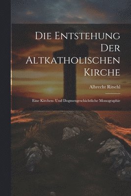 Entstehung der altkatholischen Kirche (inbunden)