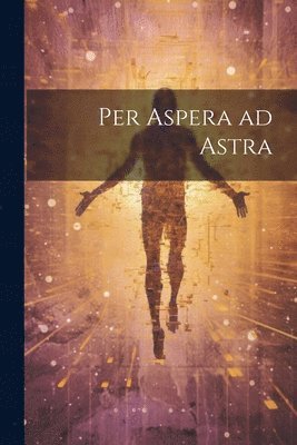 Per Aspera ad Astra (inbunden)