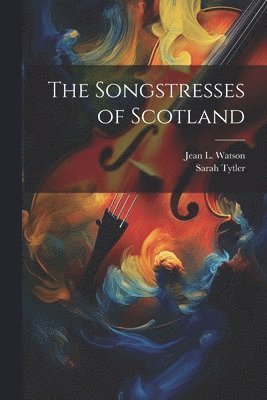 The Songstresses of Scotland (inbunden)