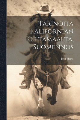 Tarinoita Kalifornian kultamaalta. Suomennos (h�ftad)