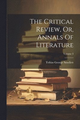 The Critical Review, Or, Annals Of Literature; Volume 3 (hftad)