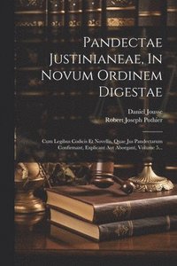 Pandectae Justinianeae, In Novum Ordinem Digestae: Cum Legibus Codicis Et Novellis, Quae Jus Pandectarum Confirmant, Explicant Aut Aborgant, Volume 5. (häftad)