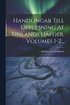 Handlingar Till Upplysning Af Finlands Hfder, Volumes 1-2...