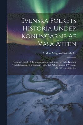 Svenska Folkets Historia Under Konungarne Af Vasa Ätten (inbunden)