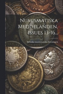 Numismatiska Meddelanden, Issues 13-16... (h�ftad)