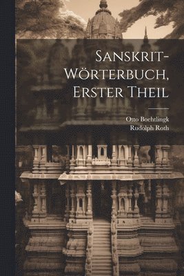 Sanskrit-W�rterbuch, Erster Theil (inbunden)