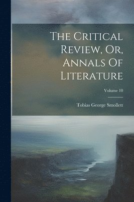 Critical Review, Or, Annals Of Literature; Volume 10 (hftad)