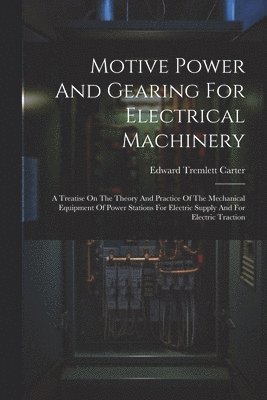 Motive Power And Gearing For Electrical Machinery (h�ftad)