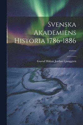 Svenska Akademiens Historia 1786-1886 ...... (pocket)