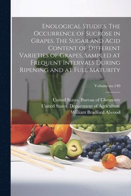 Enological Studies. The Occurrence of Sucrose in Grapes. The Sugar and Acid Content of Different Varieties of Grapes, Sampled at Frequent Intervals During Ripening and at Full Maturity; Volume no.140 (h�ftad)