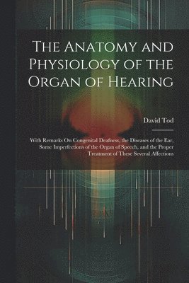 Anatomy and Physiology of the Organ of Hearing (inbunden)