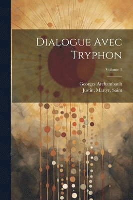 Dialogue avec Tryphon; Volume 1 (inbunden)
