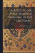 Reply to Mr. Pym's "Word of Warning in the Last Days."