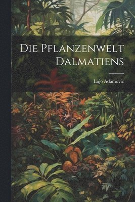 Pflanzenwelt Dalmatiens (inbunden)