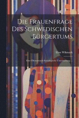 Frauenfrage Des Schwedischen Brgertums (inbunden)