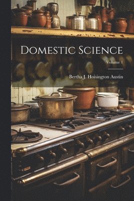 Domestic Science; Volume 1 (inbunden)