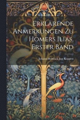Erkl�rende Anmerkungen Zu Homers Ilias, Erster Band (h�ftad)