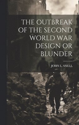 Outbreak of the Second World War Design or Blunder (häftad)