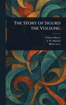Story of Sigurd the Volsung (h�ftad)