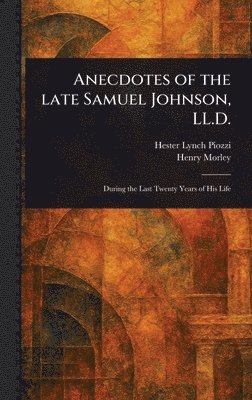 Anecdotes of the Late Samuel Johnson, LL.D.