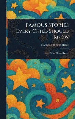 FAMOUS STORIES Every Child Should Know (inbunden)