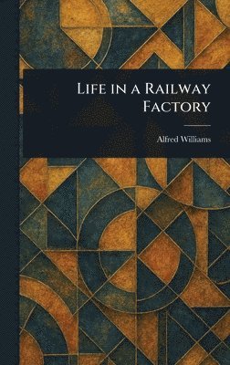 Life in a Railway Factory (häftad)