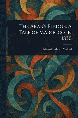 Arab's Pledge - Edward Ledwich Mitford - Häftad (9781023209908) | Bokus