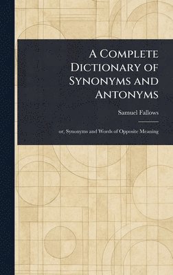 Complete Dictionary of Synonyms and Antonyms (häftad)