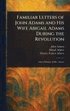 Familiar Letters of John Adams and His Wife Abigail Adams During the Revolution