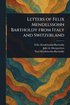 Letters of Felix Mendelssohn Bartholdy From Italy and Switzerland