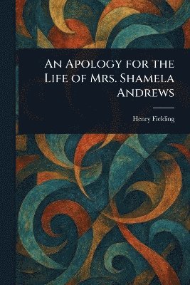 Apology for the Life of Mrs. Shamela Andrews (häftad)