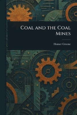 Coal and the Coal Mines (inbunden)