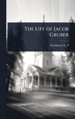 Life of Jacob Gruber (inbunden)
